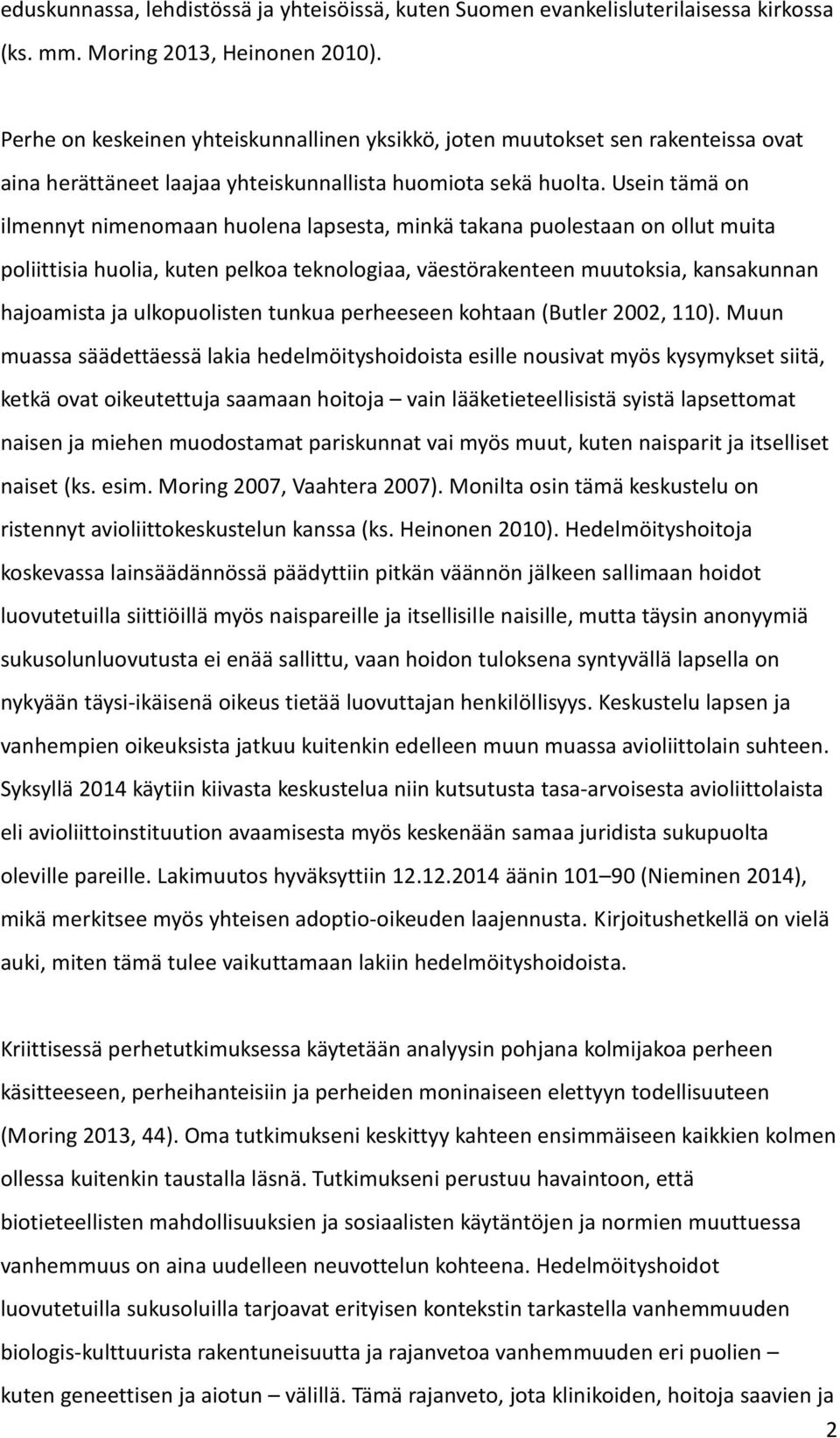 Usein tämä on ilmennyt nimenomaan huolena lapsesta, minkä takana puolestaan on ollut muita poliittisia huolia, kuten pelkoa teknologiaa, väestörakenteen muutoksia, kansakunnan hajoamista ja