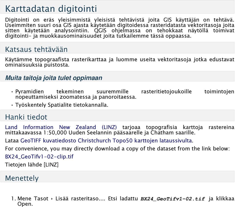 QGIS ohjelmassa on tehokkaat näytöllä toimivat digitointi- ja muokkausominaisuudet joita tutkailemme tässä oppaassa.