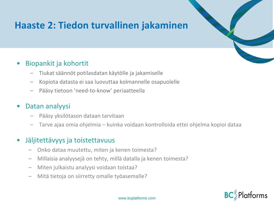 ohjelmia kuinka voidaan kontrolloida ettei ohjelma kopioi dataa Jäljitettävyys ja toistettavuus Onko dataa muutettu, miten ja kenen toimesta?