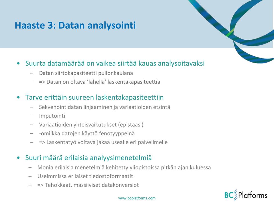 yhteisvaikutukset (epistaasi) -omiikka datojen käyttö fenotyyppeinä => Laskentatyö voitava jakaa usealle eri palvelimelle Suuri määrä erilaisia