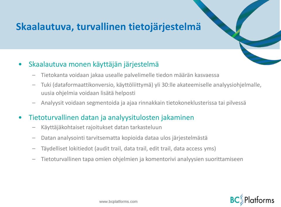 rinnakkain tietokoneklusterissa tai pilvessä Tietoturvallinen datan ja analyysitulosten jakaminen Käyttäjäkohtaiset rajoitukset datan tarkasteluun Datan analysointi