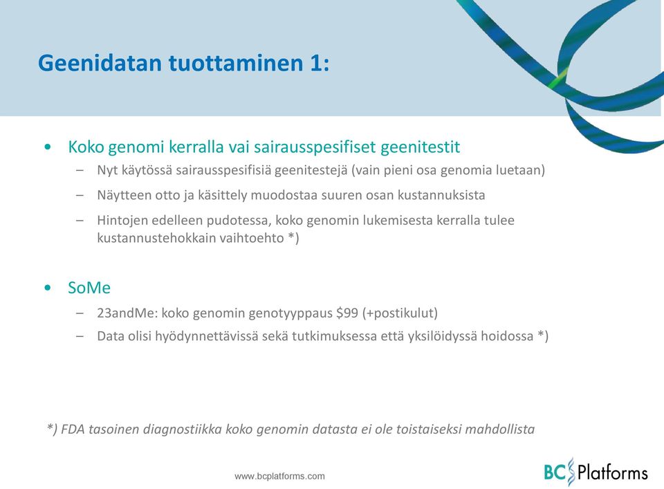 lukemisesta kerralla tulee kustannustehokkain vaihtoehto *) SoMe 23andMe: koko genomin genotyyppaus $99 (+postikulut) Data olisi