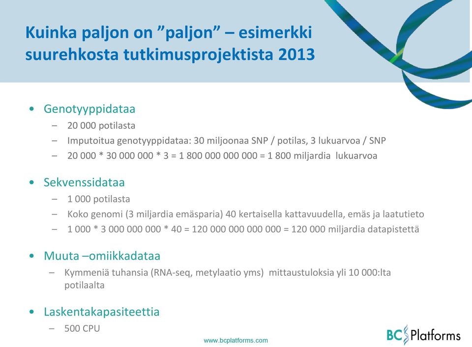 genomi (3 miljardia emäsparia) 40 kertaisella kattavuudella, emäs ja laatutieto 1 000 * 3 000 000 000 * 40 = 120 000 000 000 000 = 120 000