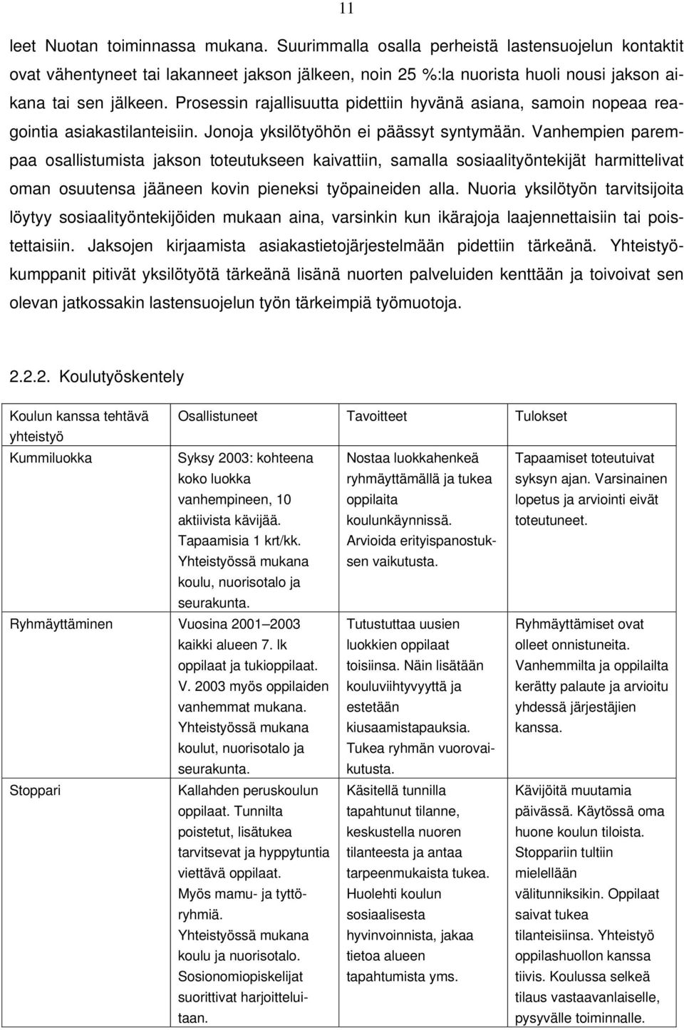 Vanhempien parempaa osallistumista jakson toteutukseen kaivattiin, samalla sosiaalityöntekijät harmittelivat oman osuutensa jääneen kovin pieneksi työpaineiden alla.