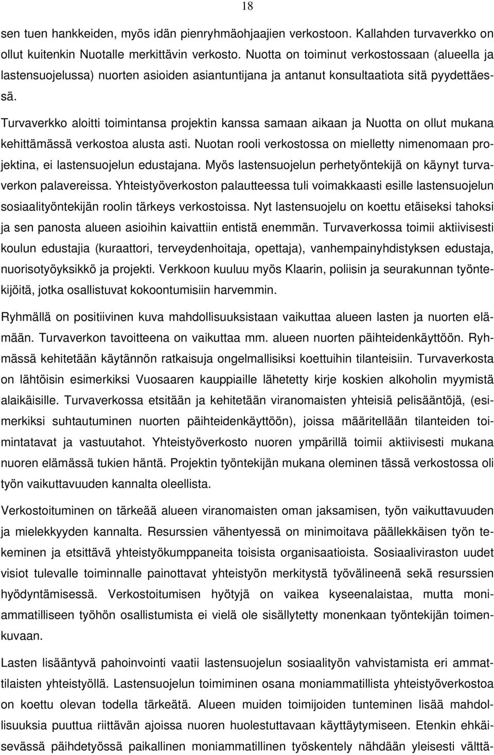 Turvaverkko aloitti toimintansa projektin kanssa samaan aikaan ja Nuotta on ollut mukana kehittämässä verkostoa alusta asti.