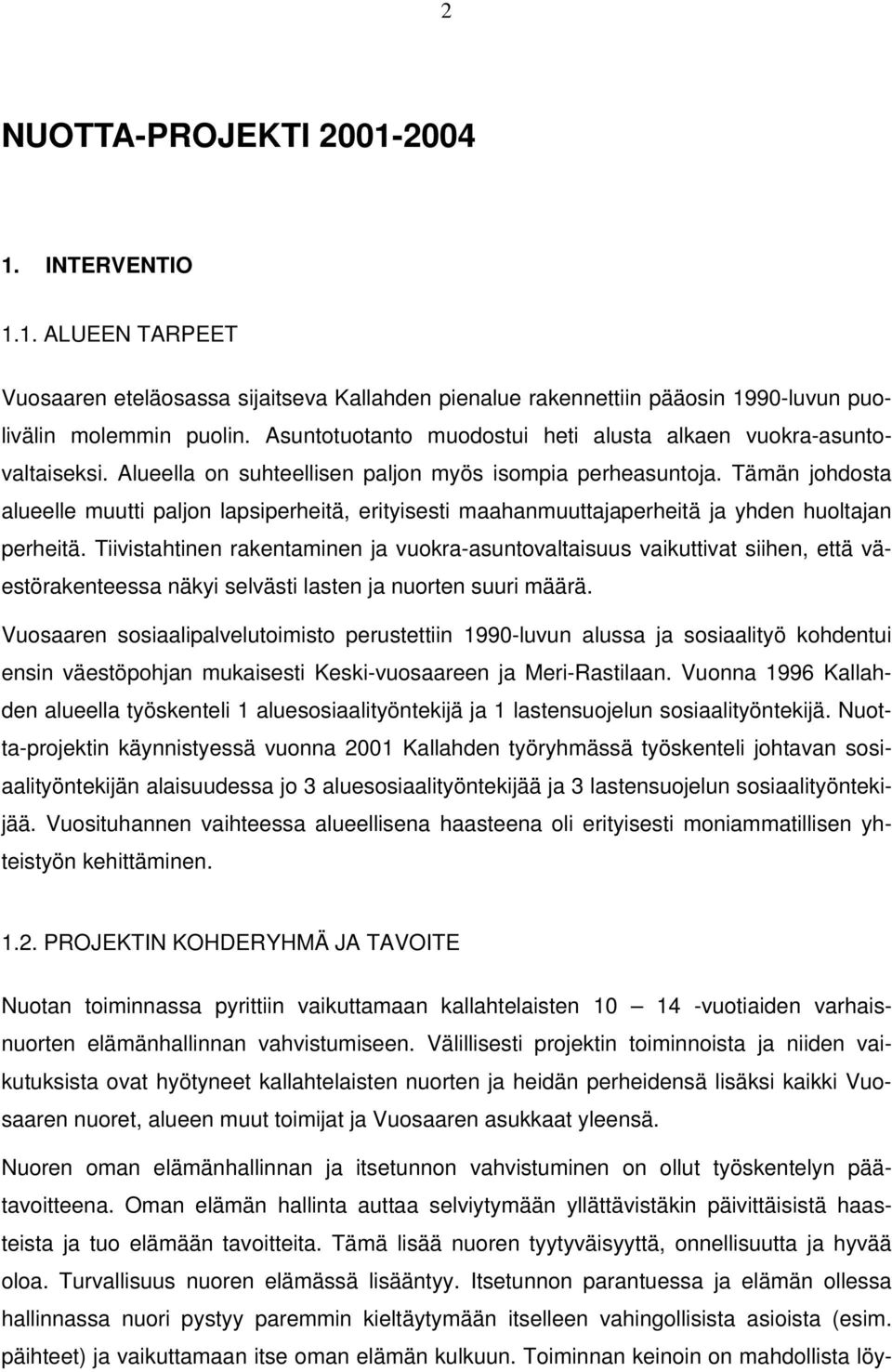 Tämän johdosta alueelle muutti paljon lapsiperheitä, erityisesti maahanmuuttajaperheitä ja yhden huoltajan perheitä.