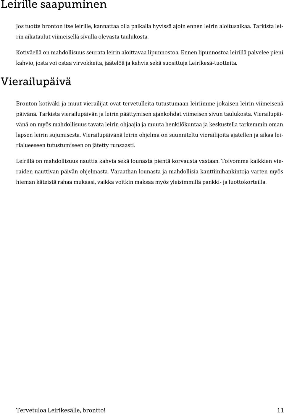 Bronton kotiväki ja muut vierailijat ovat tervetulleita tutustumaan leiriimme jokaisen leirin viimeisenä päivänä. Tarkista vierailupäivän ja leirin päättymisen ajankohdat viimeisen sivun taulukosta.