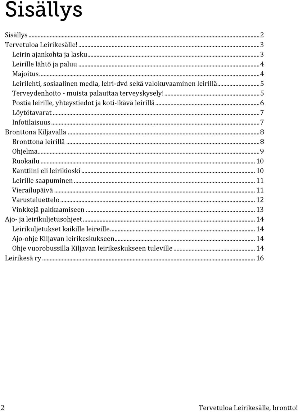 .. 8 Bronttona leirillä... 8 Ohjelma... 9 Ruokailu... 10 Kanttiini eli leirikioski... 10 Leirille saapuminen... 11 Vierailupäivä... 11 Varusteluettelo... 12 Vinkkejä pakkaamiseen.