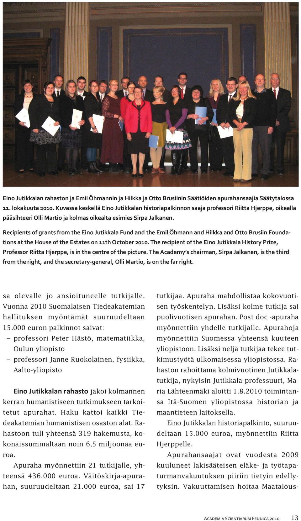 Recipients of grants from the Eino Jutikkala Fund and the Emil Öhmann and Hilkka and Otto Brusiin Foundations at the House of the Estates on 11th October 2010.