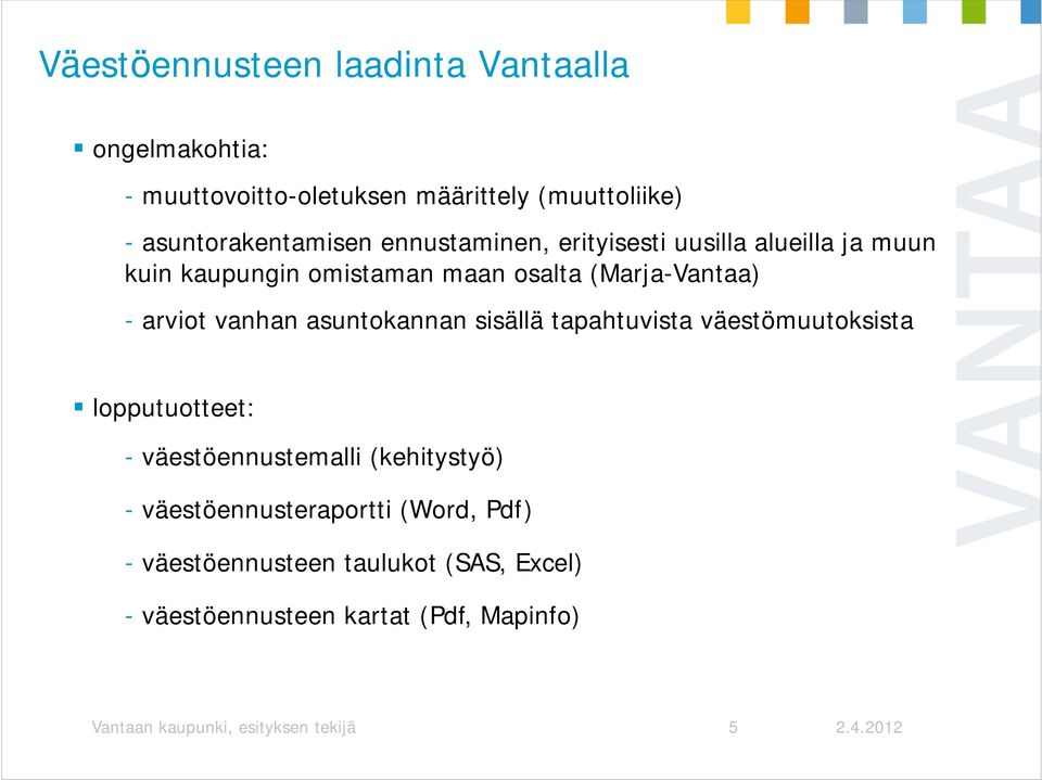 asuntokannan sisällä tapahtuvista väestömuutoksista lopputuotteet: - väestöennustemalli (kehitystyö) -