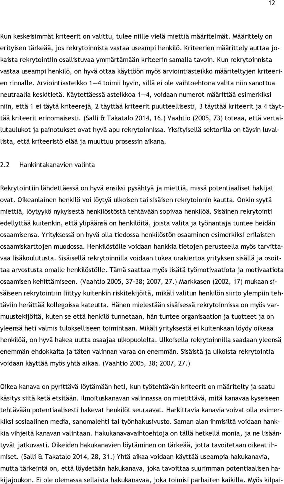 Kun rekrytoinnista vastaa useampi henkilö, on hyvä ottaa käyttöön myös arviointiasteikko määriteltyjen kriteerien rinnalle.