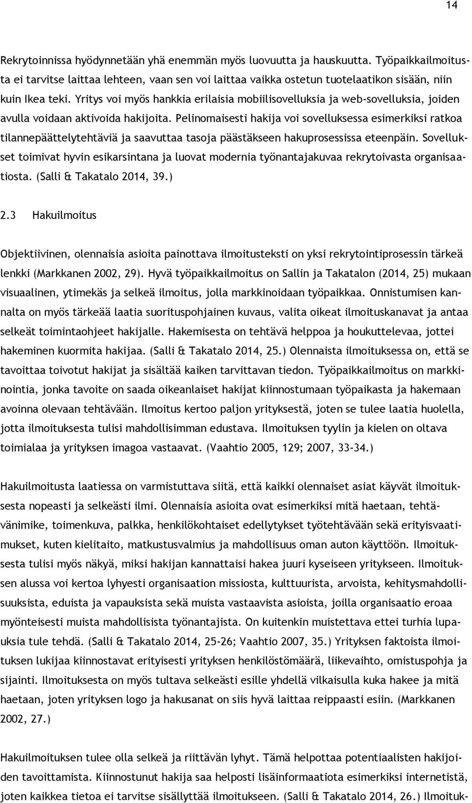 Pelinomaisesti hakija voi sovelluksessa esimerkiksi ratkoa tilannepäättelytehtäviä ja saavuttaa tasoja päästäkseen hakuprosessissa eteenpäin.