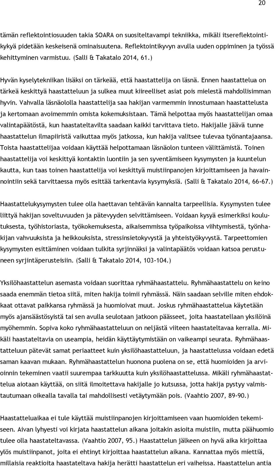 Ennen haastattelua on tärkeä keskittyä haastatteluun ja sulkea muut kiireelliset asiat pois mielestä mahdollisimman hyvin.