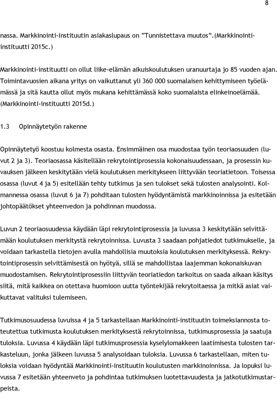 (Markkinointi-instituutti 2015d.) 1.3 Opinnäytetyön rakenne Opinnäytetyö koostuu kolmesta osasta. Ensimmäinen osa muodostaa työn teoriaosuuden (luvut 2 ja 3).