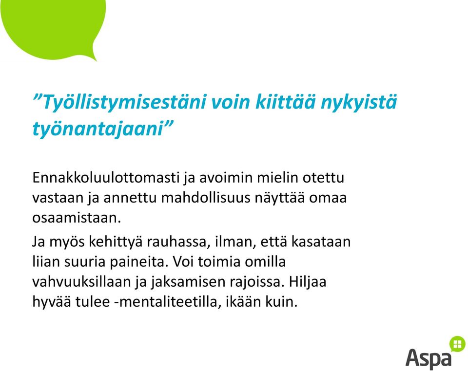 Ja myös kehittyä rauhassa, ilman, että kasataan liian suuria paineita.