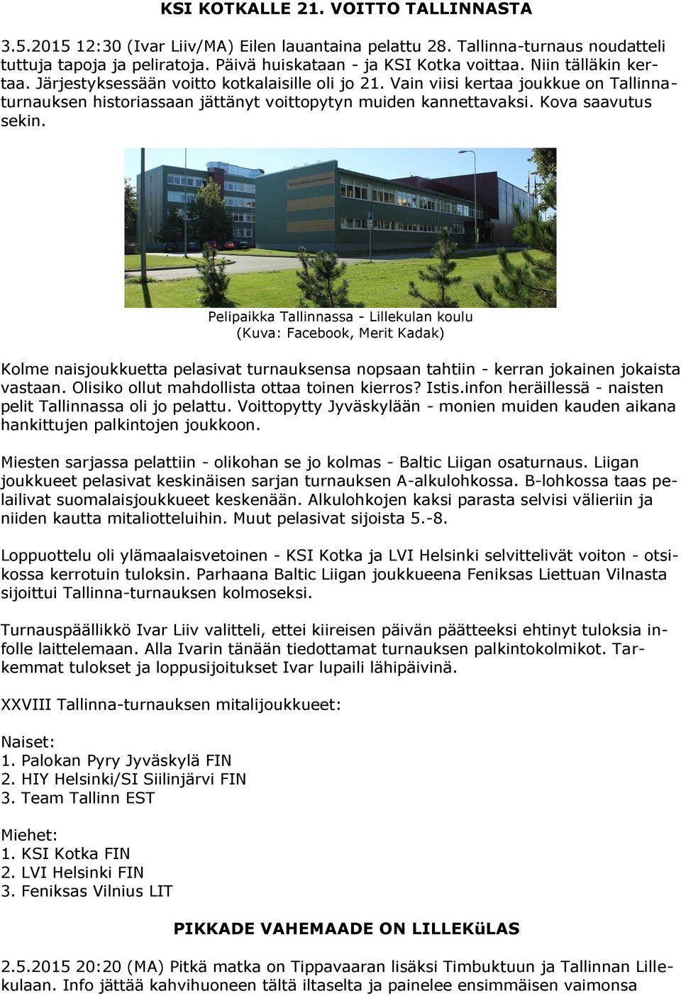 Pelipaikka Tallinnassa - Lillekulan koulu (Kuva: Facebook, Merit Kadak) Kolme naisjoukkuetta pelasivat turnauksensa nopsaan tahtiin - kerran jokainen jokaista vastaan.