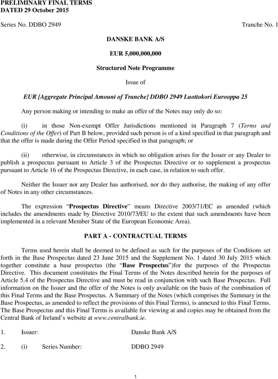 the Notes may only do so: (i) in those Non-exempt Offer Jurisdictions mentioned in Paragraph 7 (Terms and Conditions of the Offer) of Part B below, provided such person is of a kind specified in that