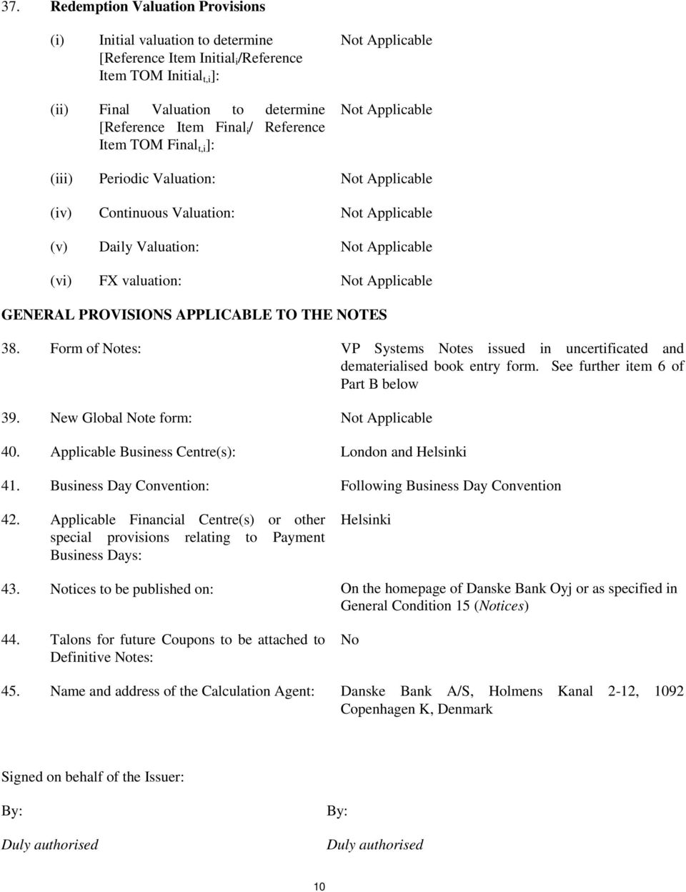 Form of Notes: VP Systems Notes issued in uncertificated and dematerialised book entry form. See further item 6 of Part B below 39. New Global Note form: 40.