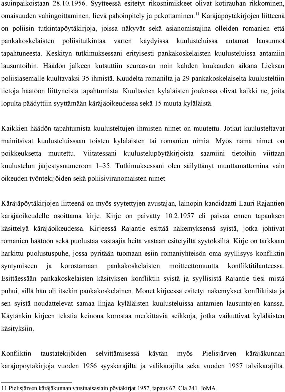 antamat lausunnot tapahtuneesta. Keskityn tutkimuksessani erityisesti pankakoskelaisten kuulusteluissa antamiin lausuntoihin.