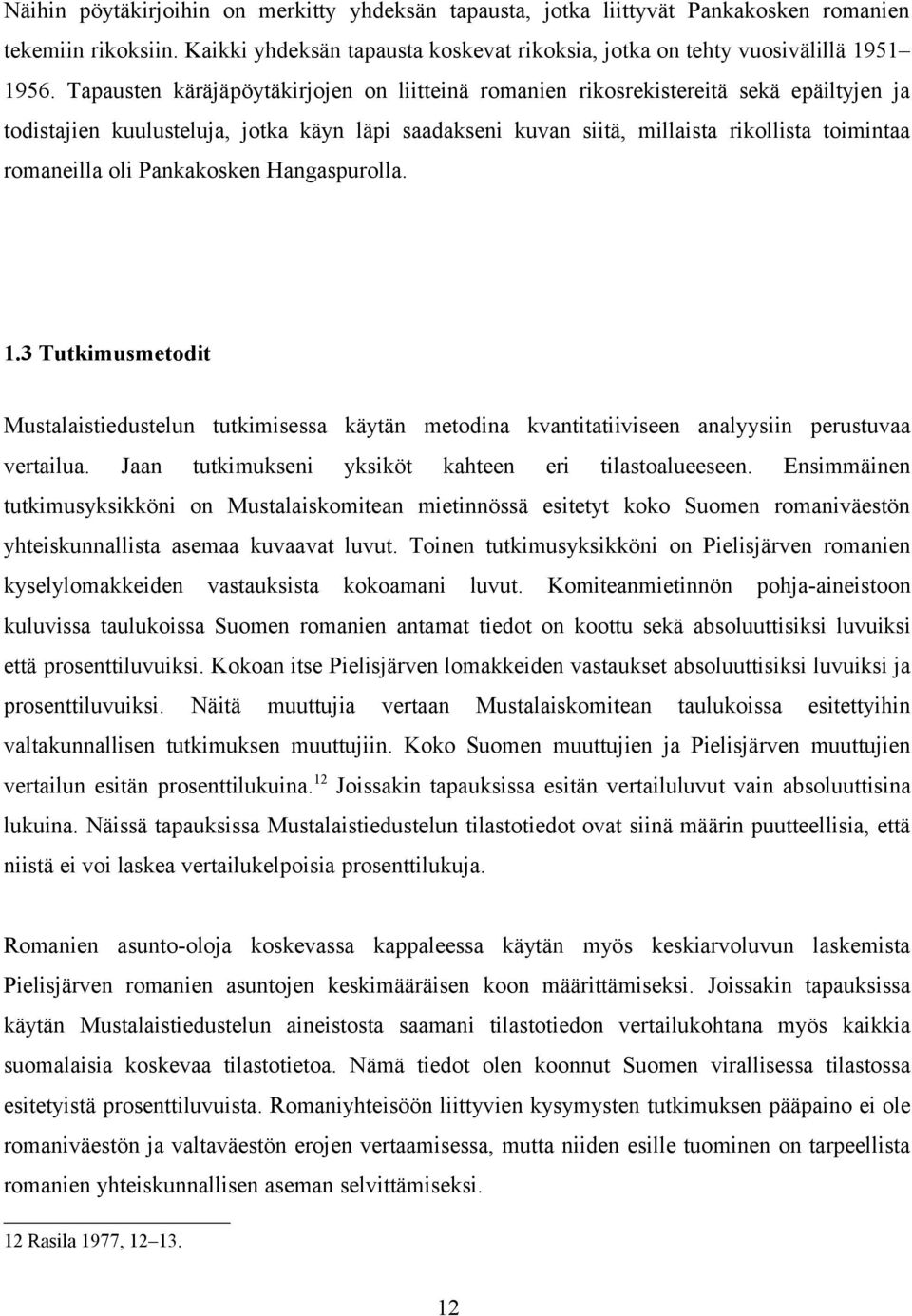 oli Pankakosken Hangaspurolla. 1.3 Tutkimusmetodit Mustalaistiedustelun tutkimisessa käytän metodina kvantitatiiviseen analyysiin perustuvaa vertailua.