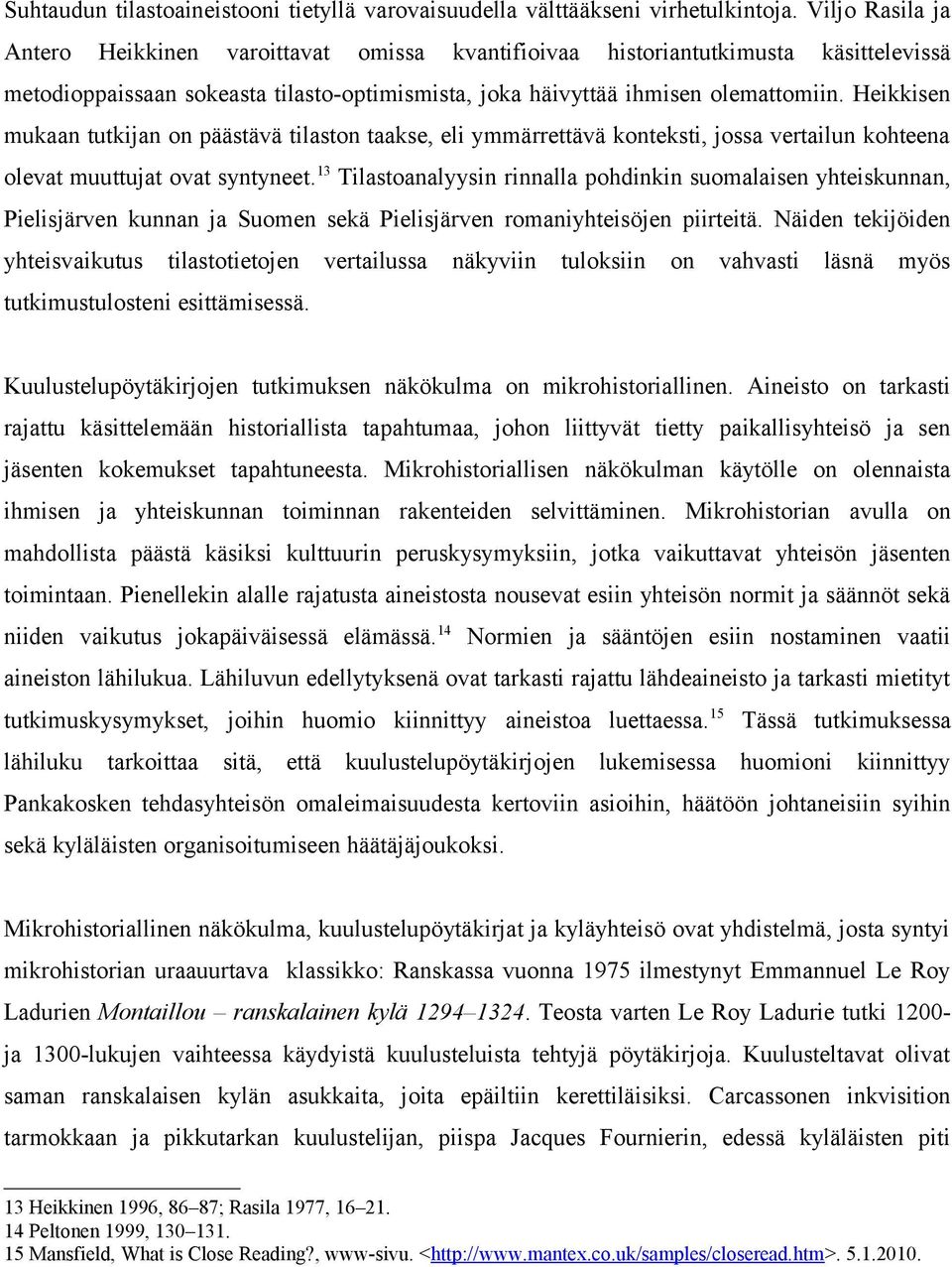 Heikkisen mukaan tutkijan on päästävä tilaston taakse, eli ymmärrettävä konteksti, jossa vertailun kohteena olevat muuttujat ovat syntyneet.