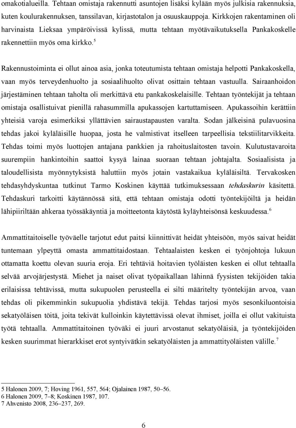 5 Rakennustoiminta ei ollut ainoa asia, jonka toteutumista tehtaan omistaja helpotti Pankakoskella, vaan myös terveydenhuolto ja sosiaalihuolto olivat osittain tehtaan vastuulla.