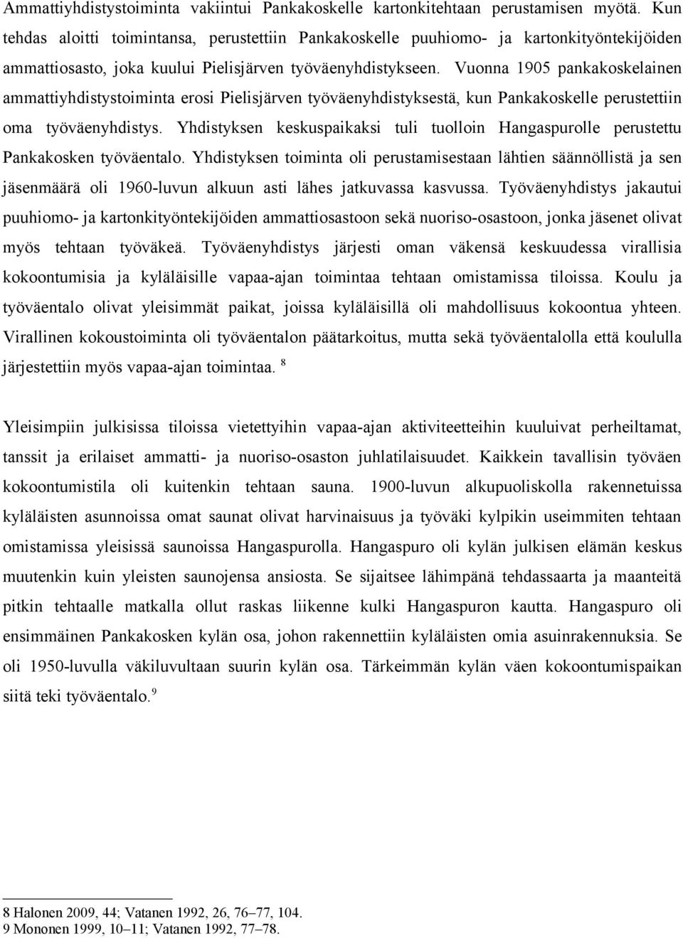 Vuonna 1905 pankakoskelainen ammattiyhdistystoiminta erosi Pielisjärven työväenyhdistyksestä, kun Pankakoskelle perustettiin oma työväenyhdistys.