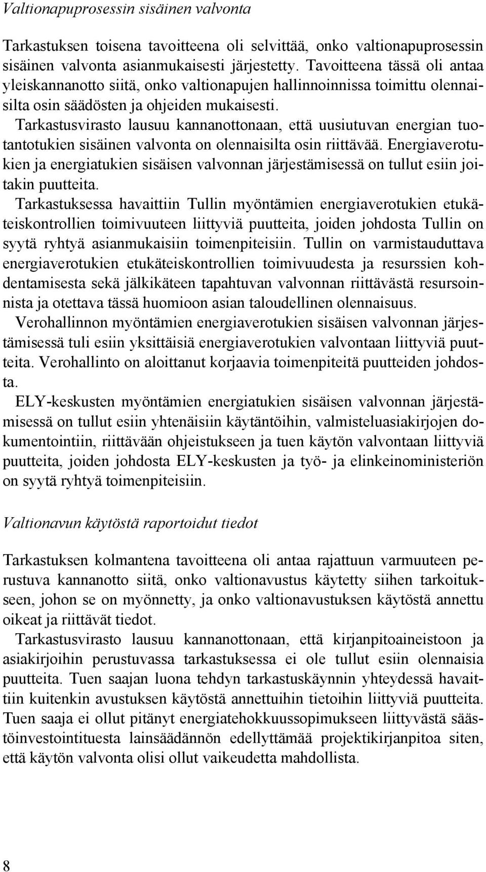 Tarkastusvirasto lausuu kannanottonaan, että uusiutuvan energian tuotantotukien sisäinen valvonta on olennaisilta osin riittävää.