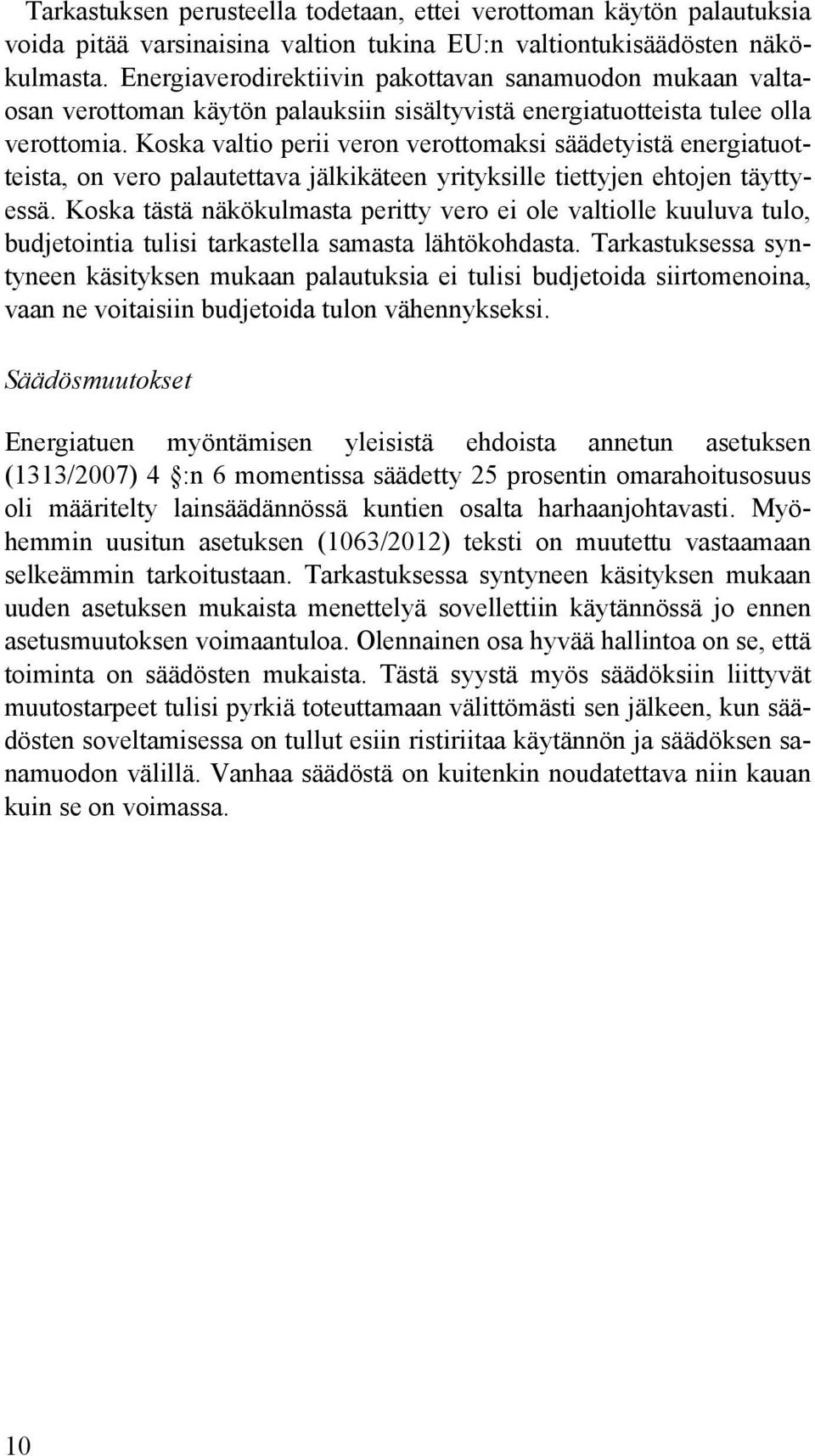 Koska valtio perii veron verottomaksi säädetyistä energiatuotteista, on vero palautettava jälkikäteen yrityksille tiettyjen ehtojen täyttyessä.