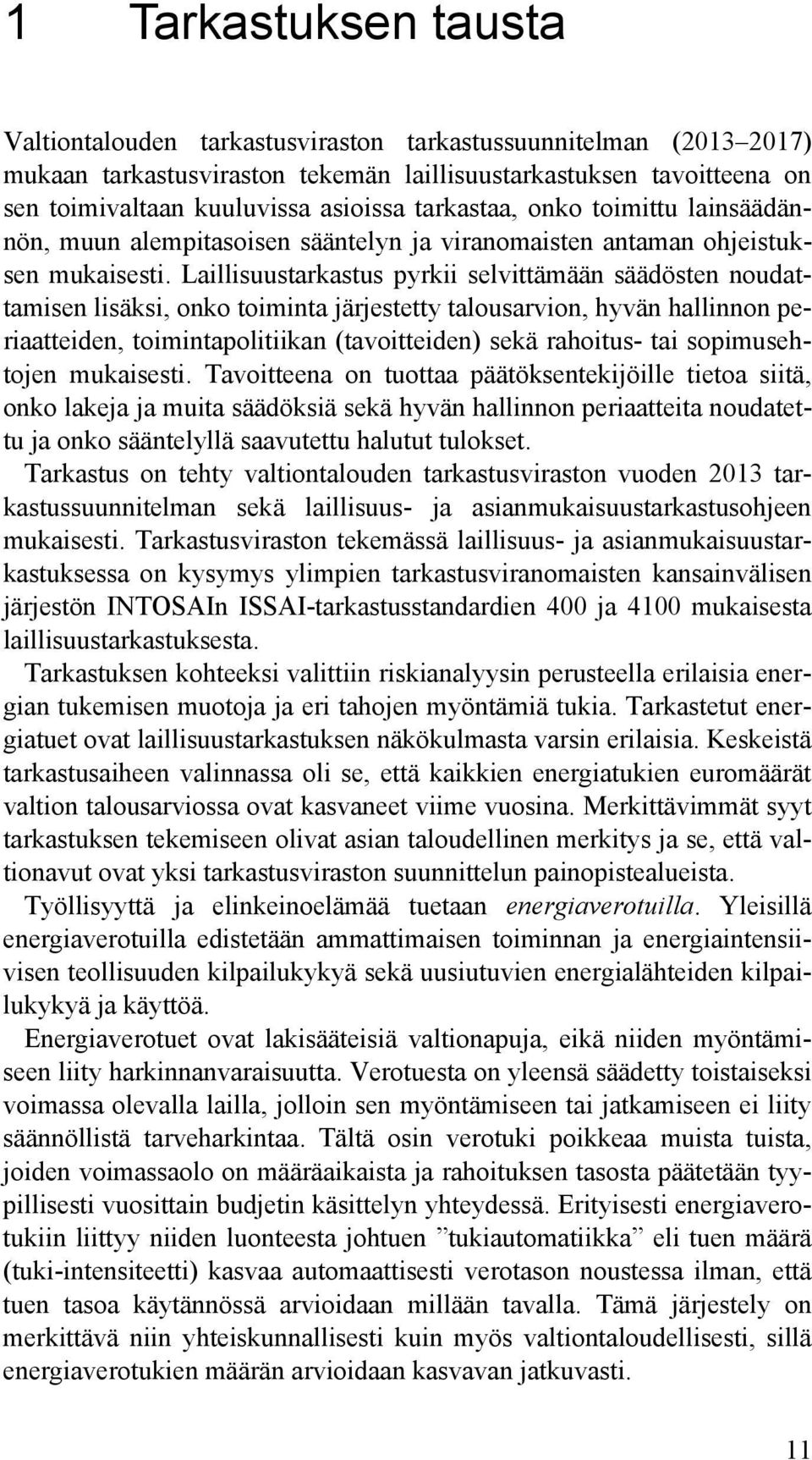 Laillisuustarkastus pyrkii selvittämään säädösten noudattamisen lisäksi, onko toiminta järjestetty talousarvion, hyvän hallinnon periaatteiden, toimintapolitiikan (tavoitteiden) sekä rahoitus- tai