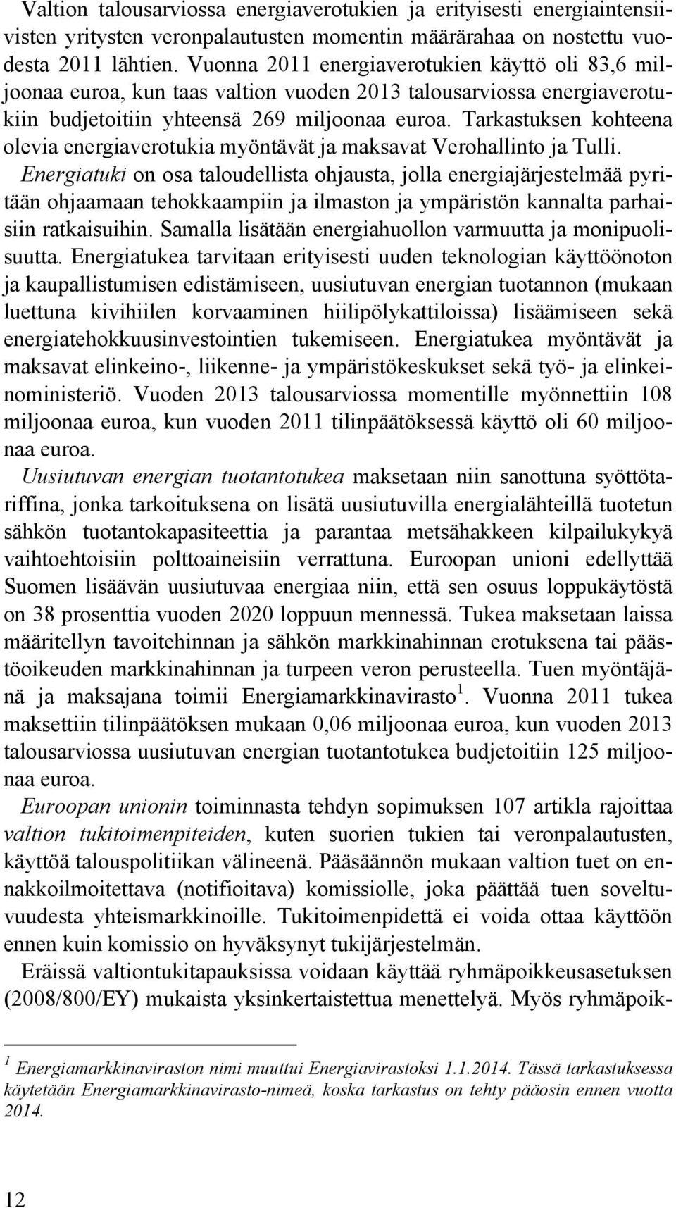 Tarkastuksen kohteena olevia energiaverotukia myöntävät ja maksavat Verohallinto ja Tulli.