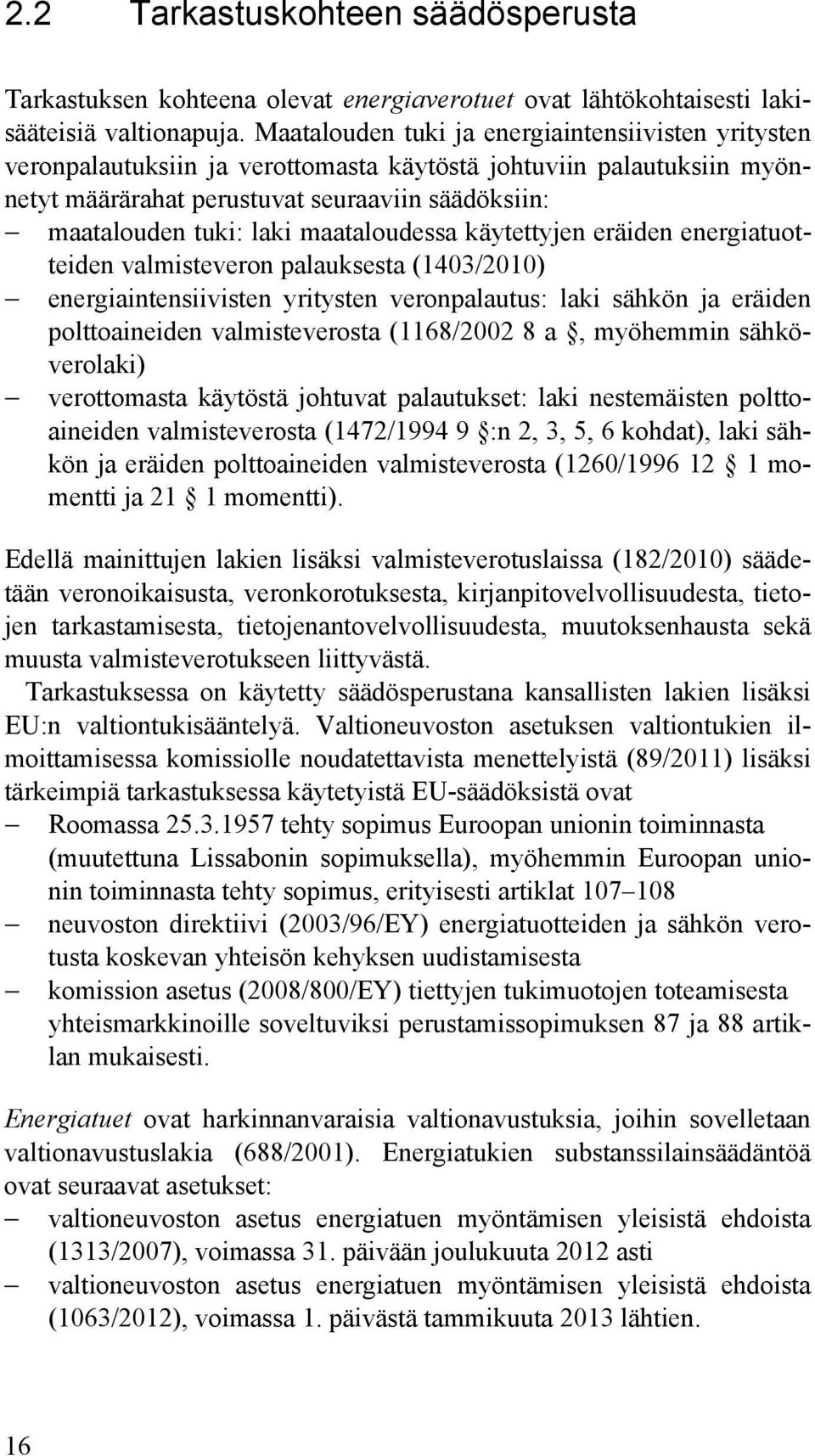 maataloudessa käytettyjen eräiden energiatuotteiden valmisteveron palauksesta (1403/2010) energiaintensiivisten yritysten veronpalautus: laki sähkön ja eräiden polttoaineiden valmisteverosta