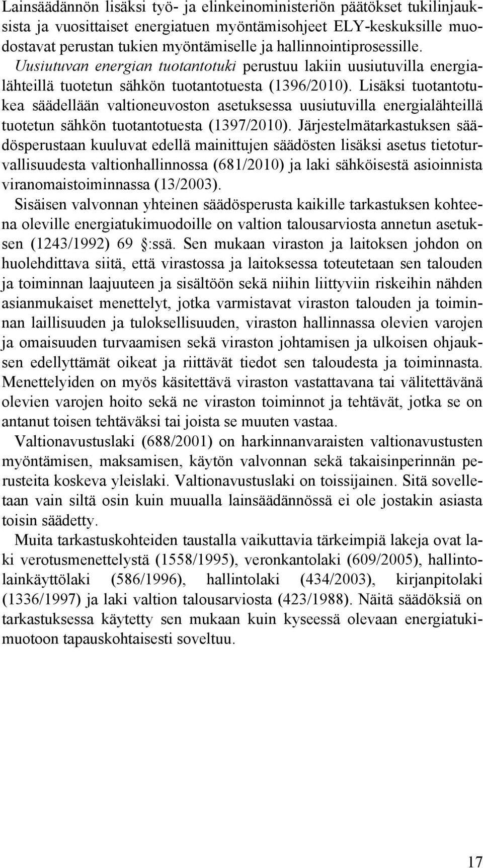 Lisäksi tuotantotukea säädellään valtioneuvoston asetuksessa uusiutuvilla energialähteillä tuotetun sähkön tuotantotuesta (1397/2010).