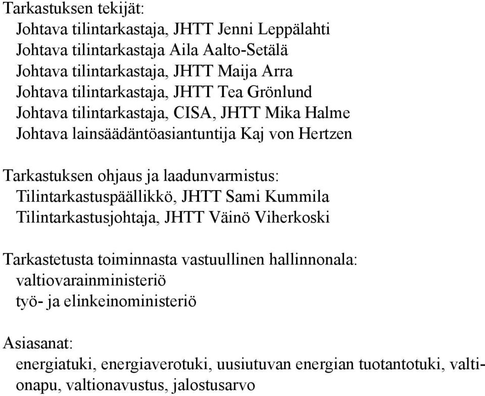 laadunvarmistus: Tilintarkastuspäällikkö, JHTT Sami Kummila Tilintarkastusjohtaja, JHTT Väinö Viherkoski Tarkastetusta toiminnasta vastuullinen hallinnonala: