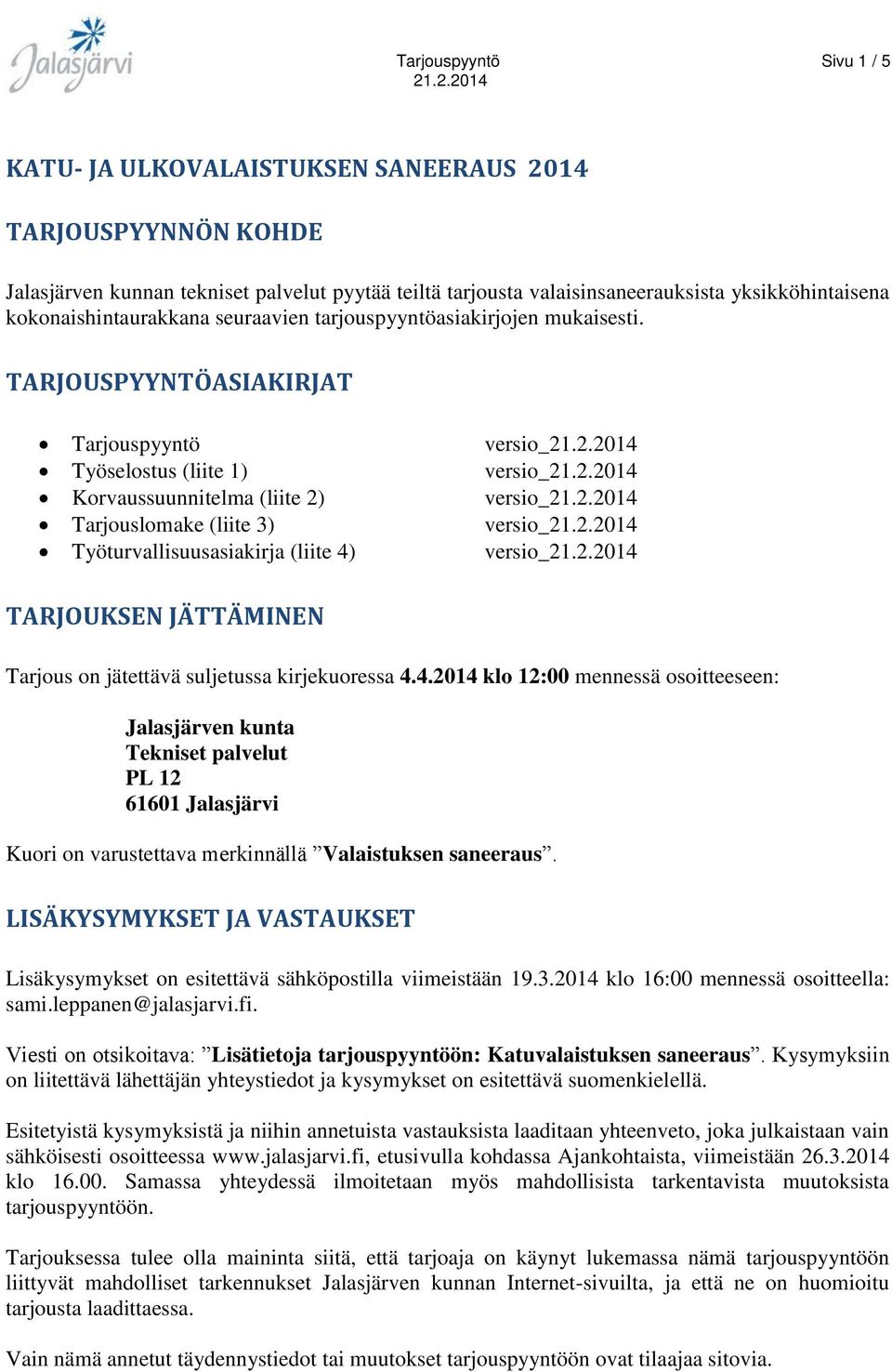 TARJOUSPYYNTÖASIAKIRJAT Tarjouspyyntö versio_ Työselostus (liite 1) versio_ Korvaussuunnitelma (liite 2) versio_ Tarjouslomake (liite 3) versio_ Työturvallisuusasiakirja (liite 4) versio_ TARJOUKSEN