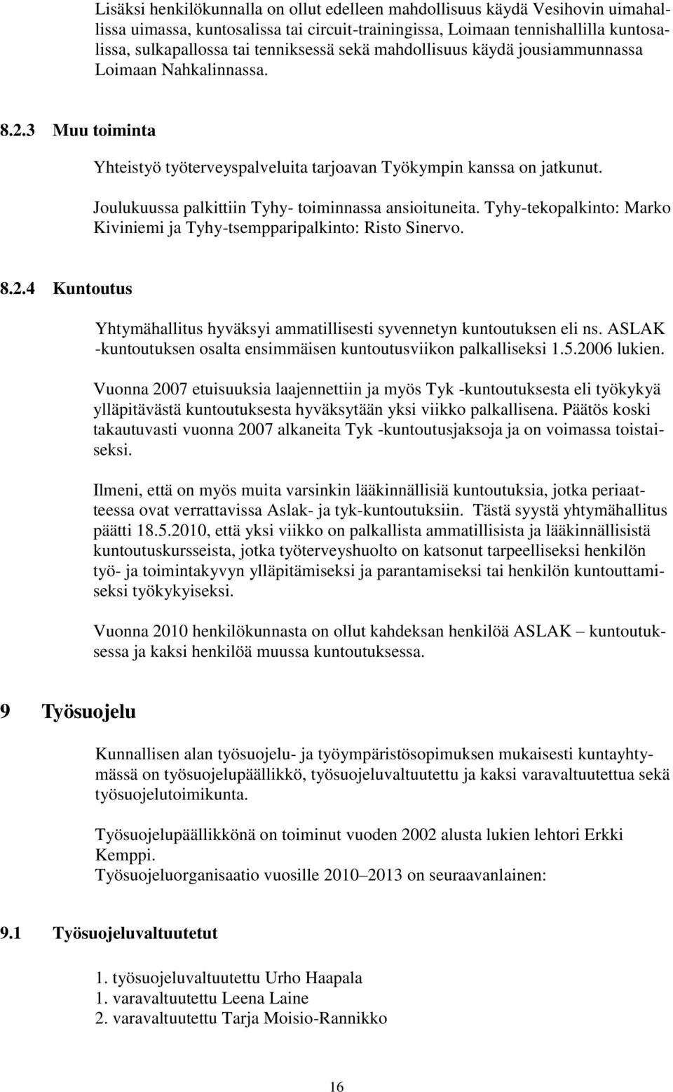 Joulukuussa palkittiin Tyhy- toiminnassa ansioituneita. Tyhy-tekopalkinto: Marko Kiviniemi ja Tyhy-tsempparipalkinto: Risto Sinervo. 8.2.