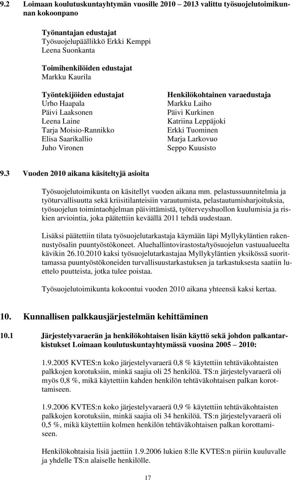 Leppäjoki Erkki Tuominen Marja Larkovuo Seppo Kuusisto 9.3 Vuoden 2010 aikana käsiteltyjä asioita Työsuojelutoimikunta on käsitellyt vuoden aikana mm.