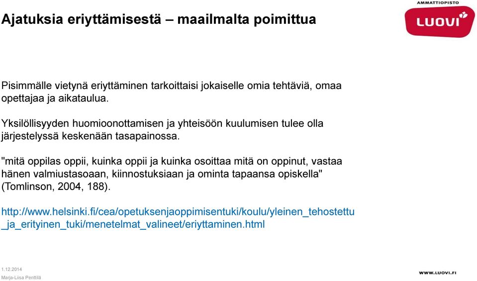 "mitä oppilas oppii, kuinka oppii ja kuinka osoittaa mitä on oppinut, vastaa hänen valmiustasoaan, kiinnostuksiaan ja ominta tapaansa