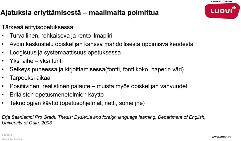 paperin väri) Tarpeeksi aikaa Positiivinen, realistinen palaute muista myös opiskelijan vahvuudet Erilaisten opetusmenetelmien käyttö Teknologian käyttö