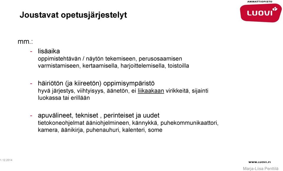 harjoittelemisella, toistoilla - häiriötön (ja kiireetön) oppimisympäristö hyvä järjestys, viihtyisyys, äänetön,