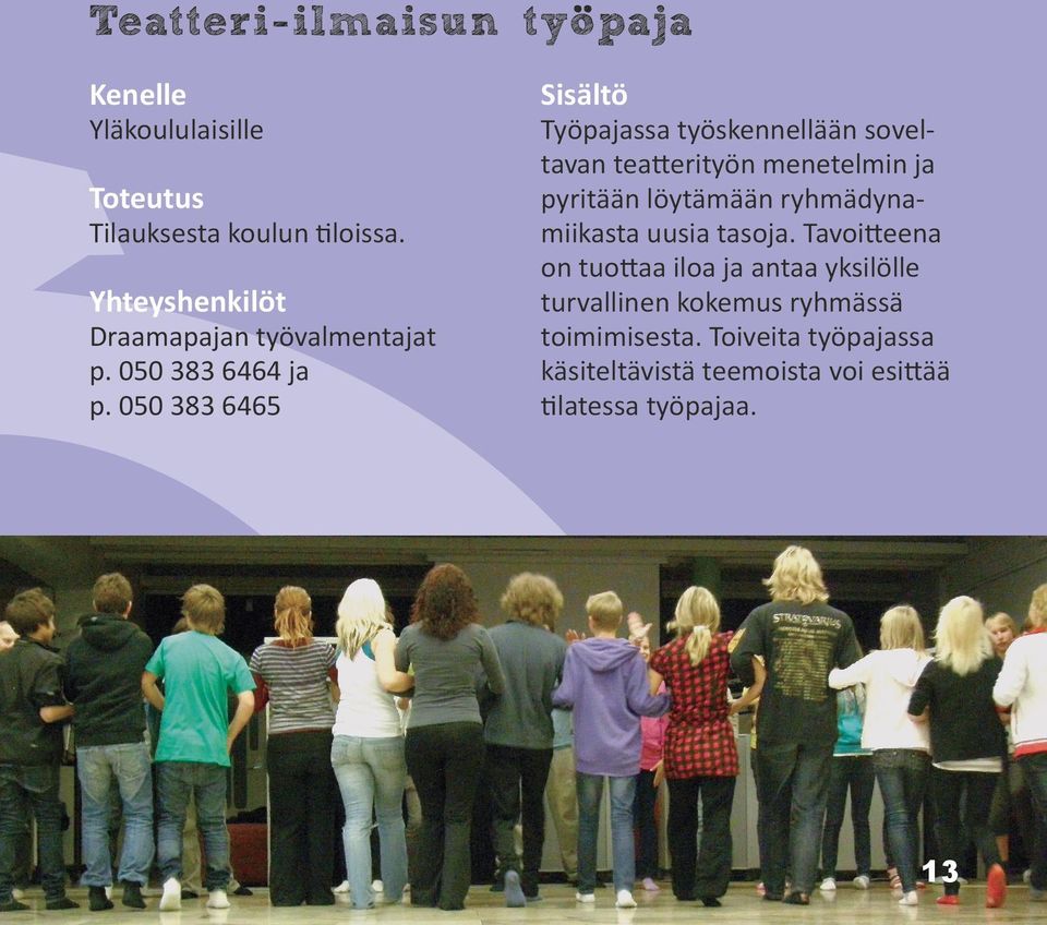 050 383 6465 Työpajassa työskennellään soveltavan teatterityön menetelmin ja pyritään löytämään