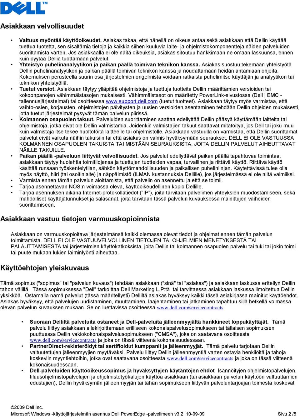 suorittamista varten. Jos asiakkaalla ei ole näitä oikeuksia, asiakas sitoutuu hankkimaan ne omaan laskuunsa, ennen kuin pyytää Delliä tuottamaan palvelut.