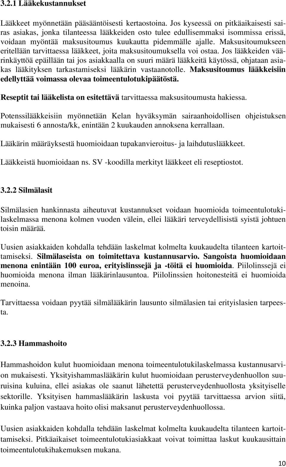 Maksusitoumukseen eritellään tarvittaessa lääkkeet, joita maksusitoumuksella voi ostaa.