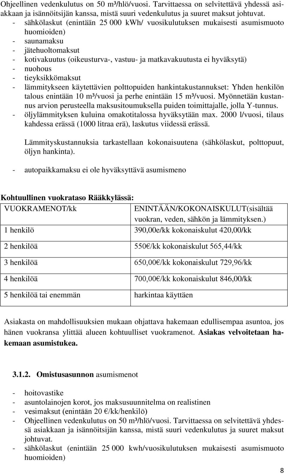 - tieyksikkömaksut - lämmitykseen käytettävien polttopuiden hankintakustannukset: Yhden henkilön talous enintään 10 m³/vuosi ja perhe enintään 15 m³/vuosi.