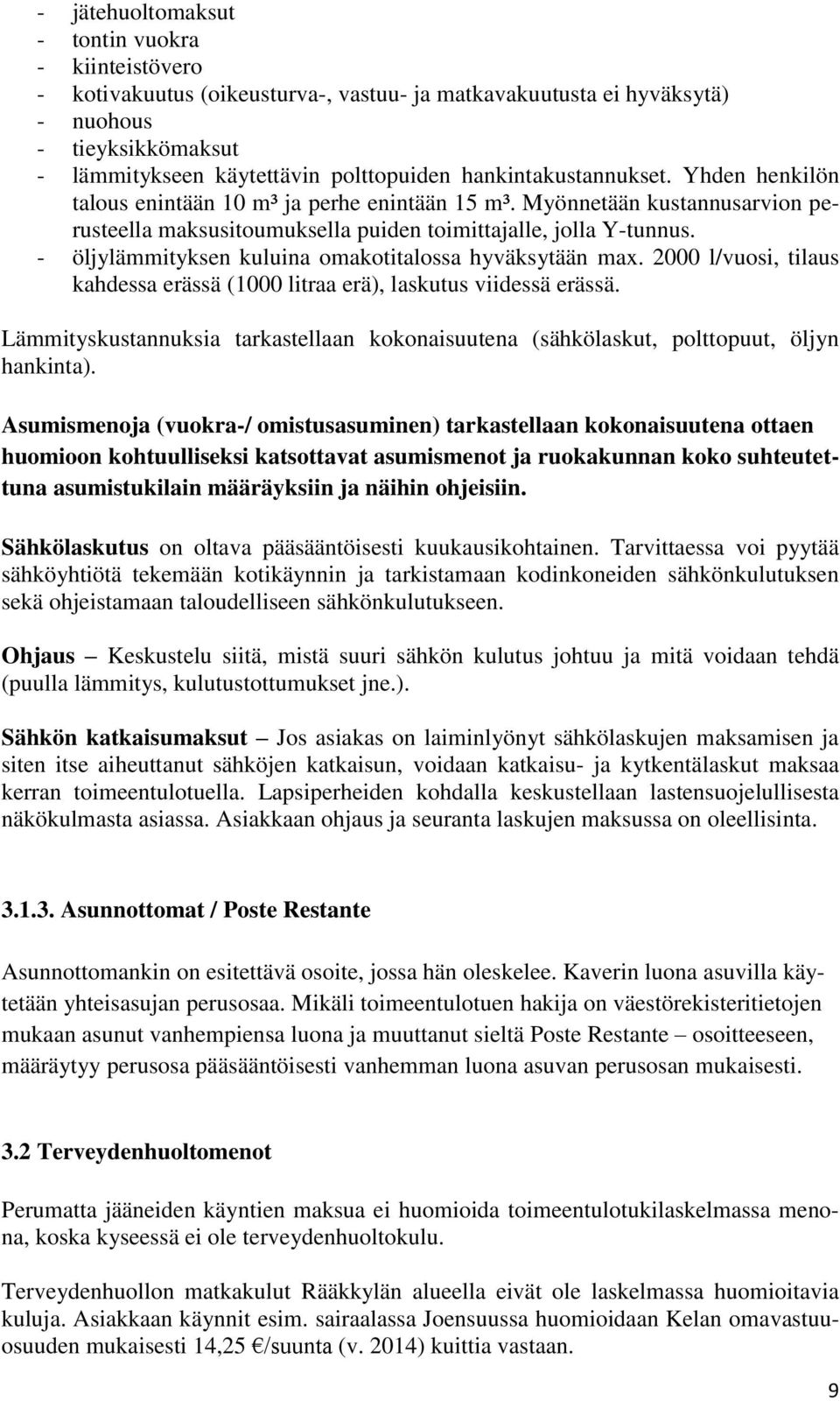 - öljylämmityksen kuluina omakotitalossa hyväksytään max. 2000 l/vuosi, tilaus kahdessa erässä (1000 litraa erä), laskutus viidessä erässä.