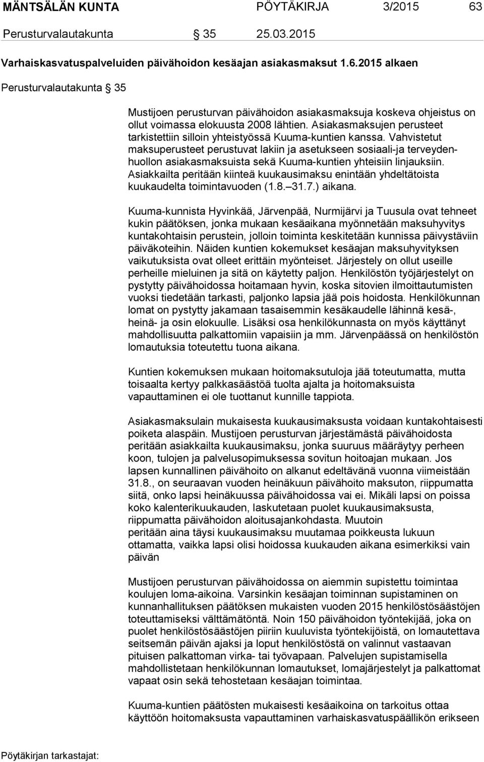 Vahvistetut maksuperusteet perustuvat lakiin ja asetukseen sosiaali-ja terveydenhuollon asiakasmaksuista sekä Kuuma-kuntien yhteisiin linjauksiin.