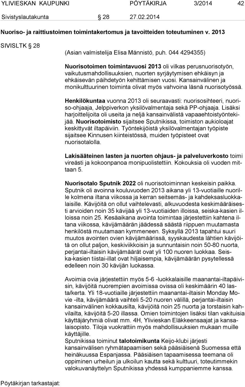 044 4294355) Nuorisotoimen toimintavuosi 2013 oli vilkas perusnuorisotyön, vai ku tus mah dol li suuk sien, nuorten syrjäytymisen ehkäisyn ja ehkäisevän päih de työn kehittämisen vuosi.