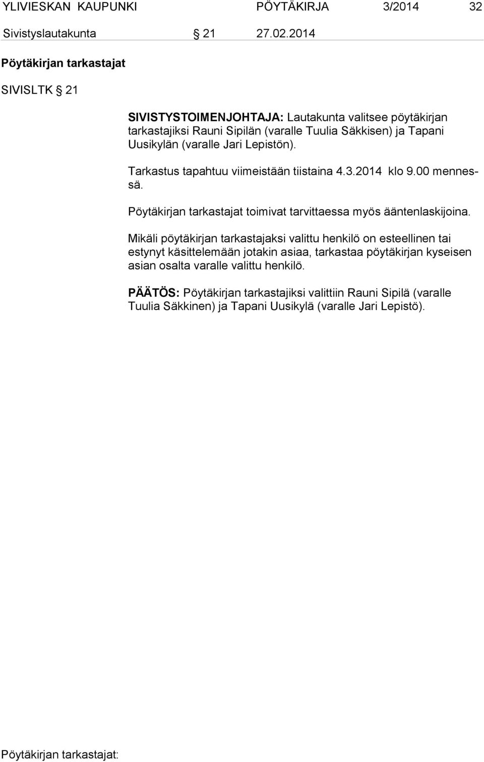 (varalle Jari Lepistön). Tarkastus tapahtuu viimeistään tiistaina 4.3.2014 klo 9.00 men nessä. Pöytäkirjan tarkastajat toimivat tarvittaessa myös ääntenlas kijoina.