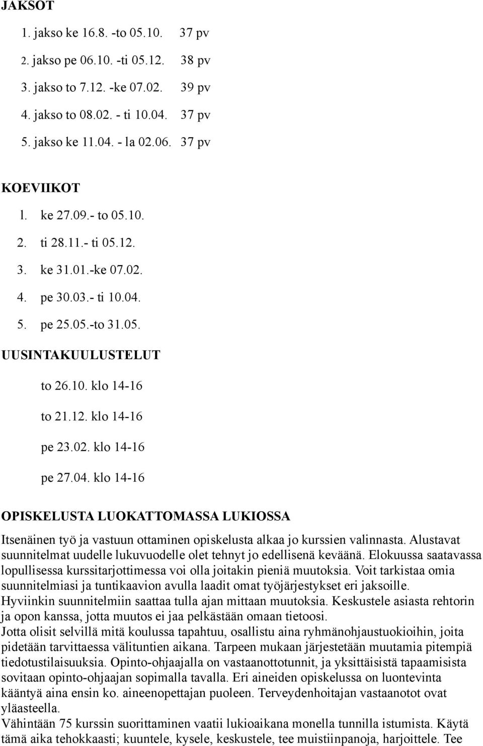 04. klo 14-16 OPISKELUSTA LUOKATTOMASSA LUKIOSSA Itsenäinen työ ja vastuun ottaminen opiskelusta alkaa jo kurssien valinnasta.