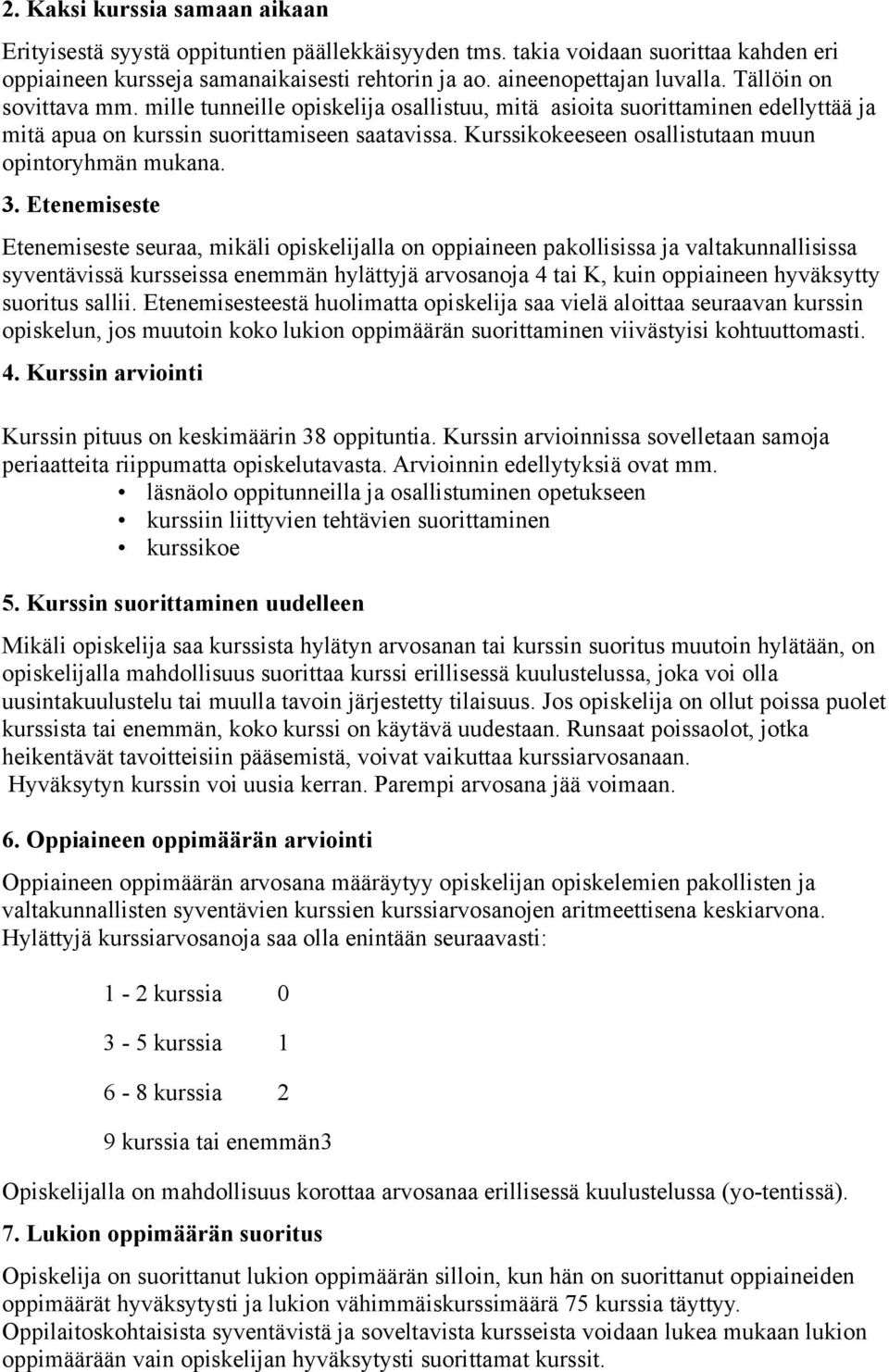 Kurssikokeeseen osallistutaan muun opintoryhmän mukana. 3.